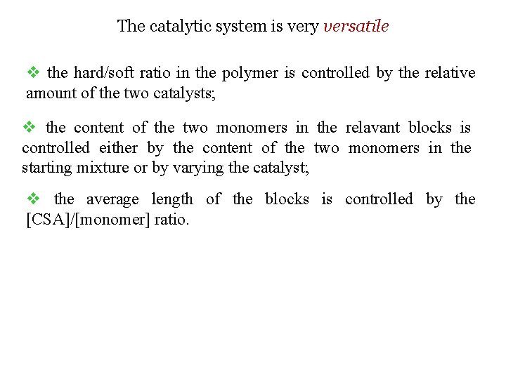 The catalytic system is very versatile v the hard/soft ratio in the polymer is