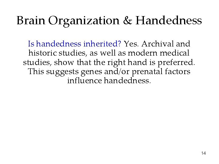 Brain Organization & Handedness Is handedness inherited? Yes. Archival and historic studies, as well