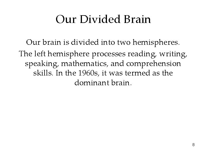 Our Divided Brain Our brain is divided into two hemispheres. The left hemisphere processes