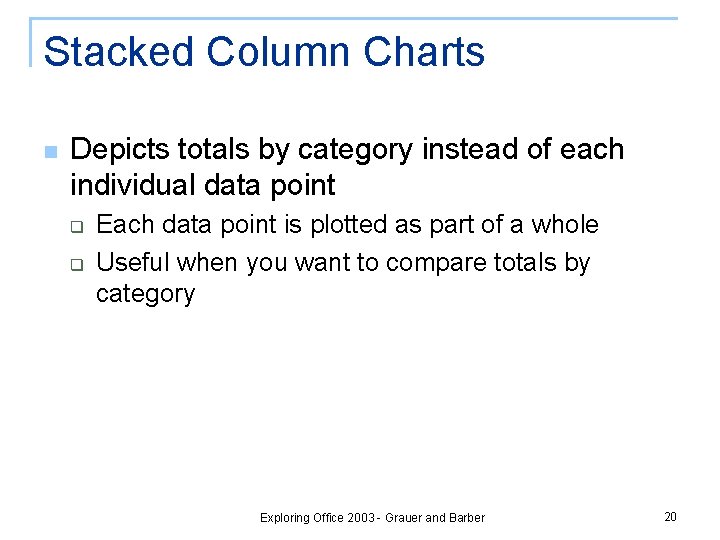 Stacked Column Charts n Depicts totals by category instead of each individual data point