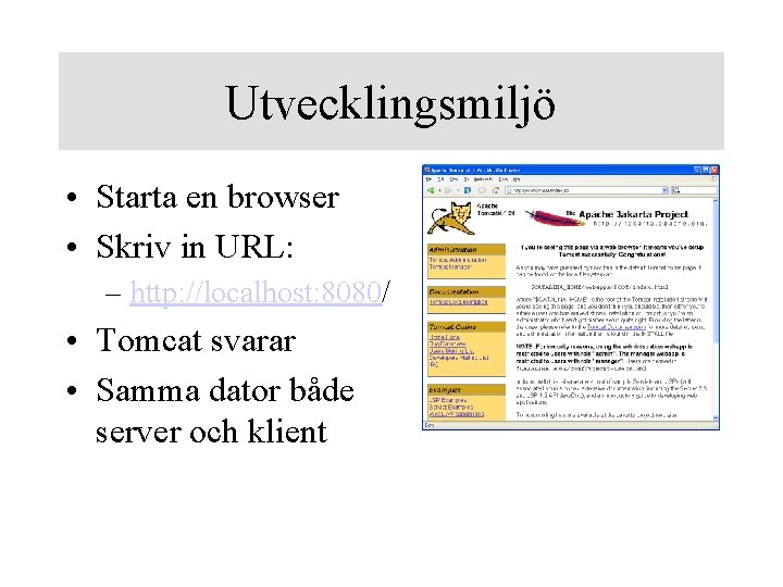 Utvecklingsmiljö • Starta en browser • Skriv in URL: – http: //localhost: 8080/ •