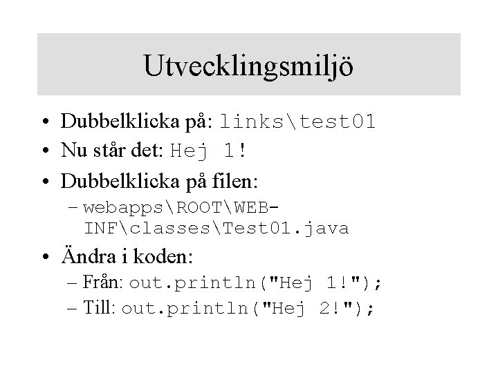 Utvecklingsmiljö • Dubbelklicka på: linkstest 01 • Nu står det: Hej 1! • Dubbelklicka