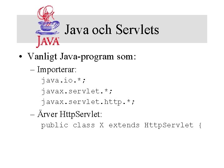 Java och Servlets • Vanligt Java-program som: – Importerar: java. io. *; javax. servlet.