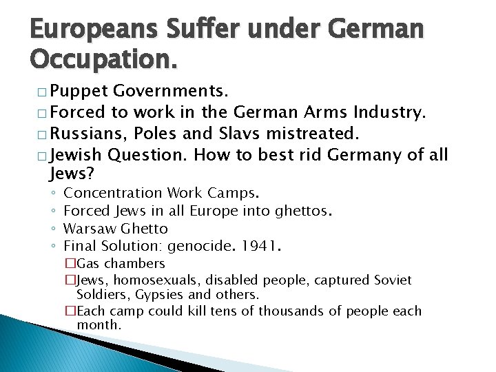 Europeans Suffer under German Occupation. � Puppet Governments. � Forced to work in the