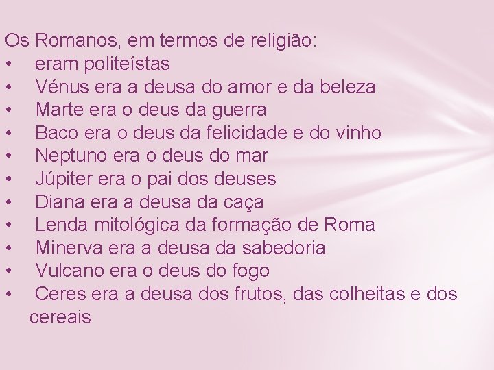 Os Romanos, em termos de religião: • eram politeístas • Vénus era a deusa