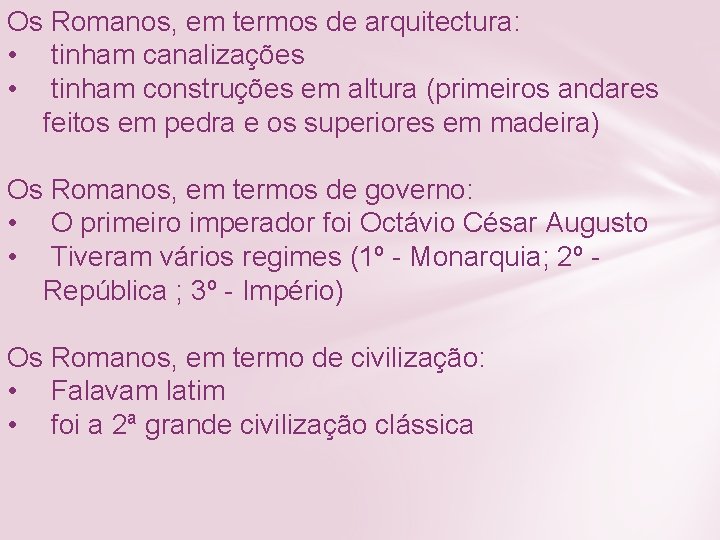 Os Romanos, em termos de arquitectura: • tinham canalizações • tinham construções em altura