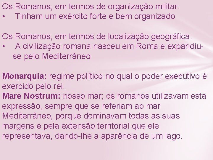 Os Romanos, em termos de organização militar: • Tinham um exército forte e bem