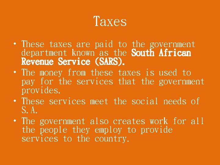 Taxes • These taxes are paid to the government department known as the South