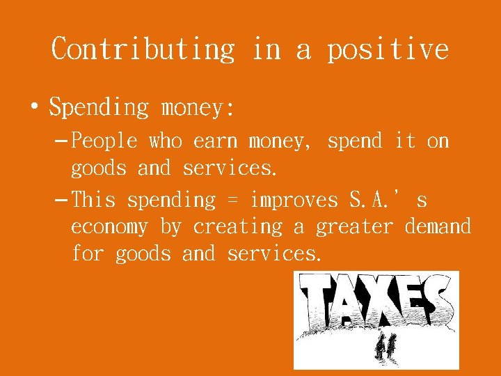 Contributing in a positive • Spending money: – People who earn money, spend it