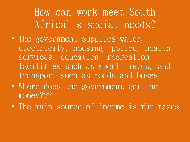 How can work meet South Africa’s social needs? • The government supplies water, electricity,