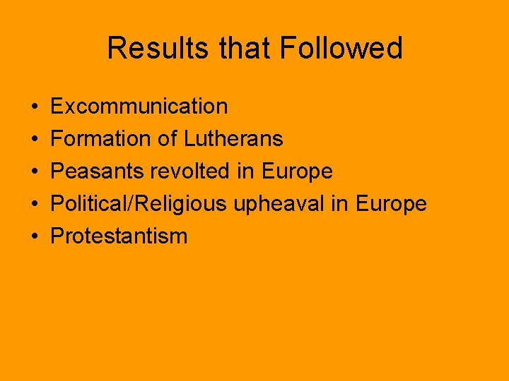 Results that Followed • • • Excommunication Formation of Lutherans Peasants revolted in Europe