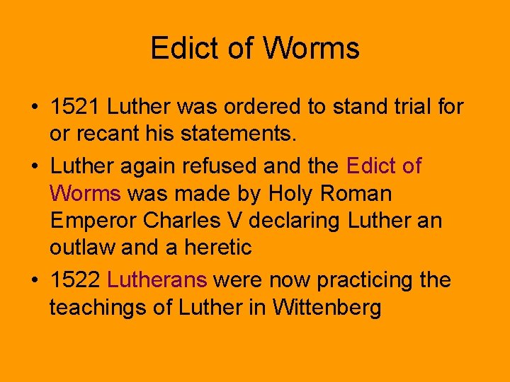 Edict of Worms • 1521 Luther was ordered to stand trial for or recant