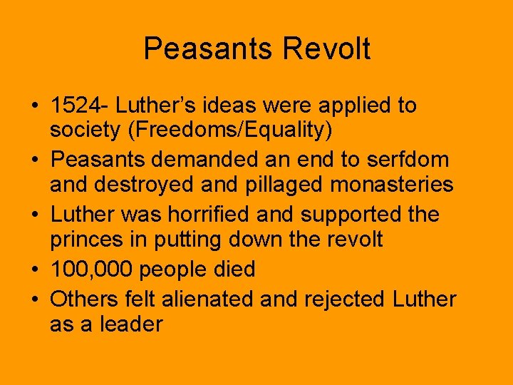 Peasants Revolt • 1524 - Luther’s ideas were applied to society (Freedoms/Equality) • Peasants