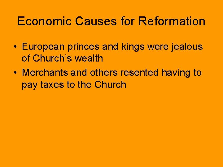 Economic Causes for Reformation • European princes and kings were jealous of Church’s wealth
