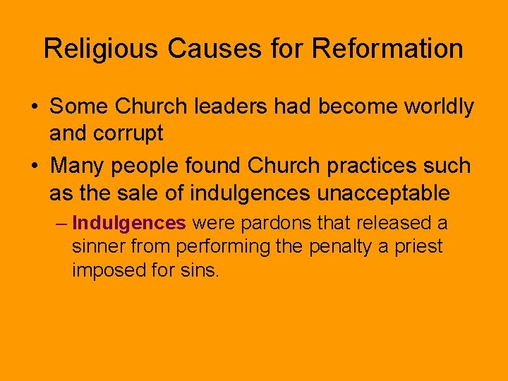 Religious Causes for Reformation • Some Church leaders had become worldly and corrupt •