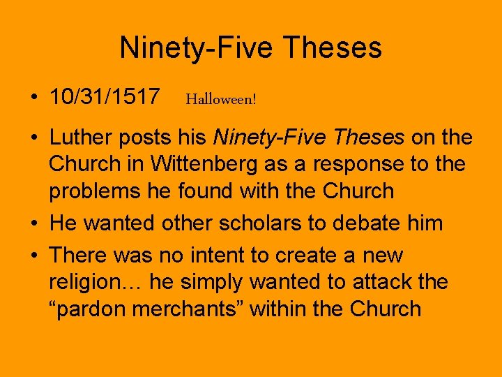 Ninety-Five Theses • 10/31/1517 Halloween! • Luther posts his Ninety-Five Theses on the Church