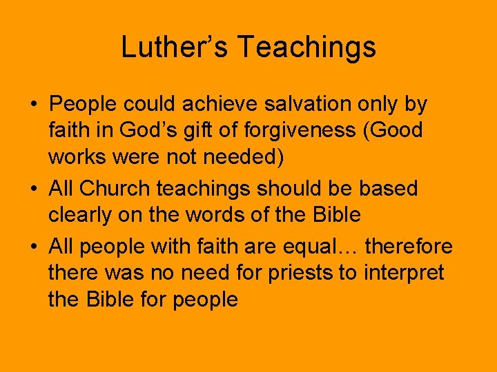 Luther’s Teachings • People could achieve salvation only by faith in God’s gift of