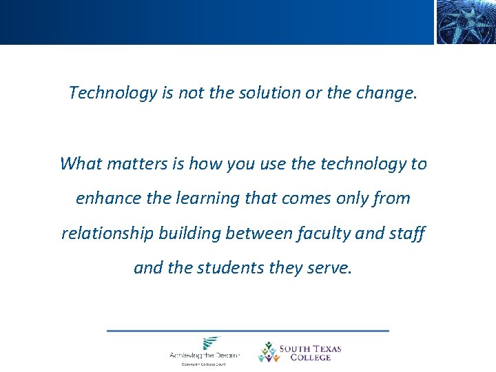 Technology is not the solution or the change. What matters is how you use