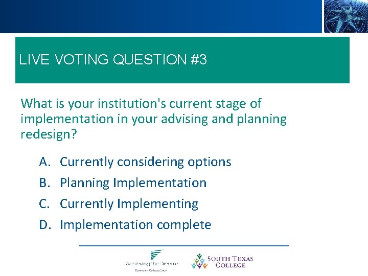 LIVE VOTING QUESTION #2 LIVE VOTING QUESTION #3 What is your institution's current stage
