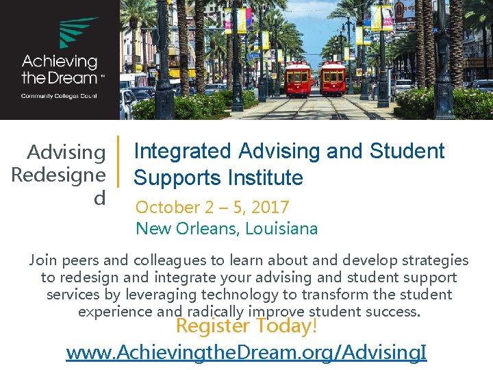 Advising Redesigne d Integrated Advising and Student Supports Institute October 2 – 5, 2017