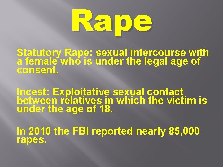 Rape Statutory Rape: sexual intercourse with a female who is under the legal age
