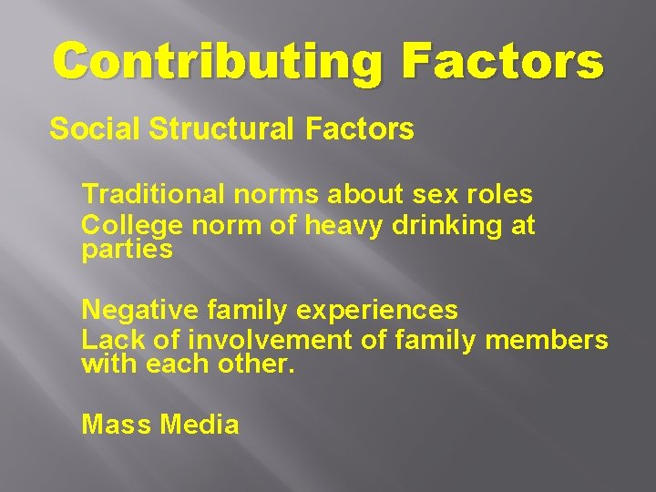 Contributing Factors Social Structural Factors Traditional norms about sex roles College norm of heavy