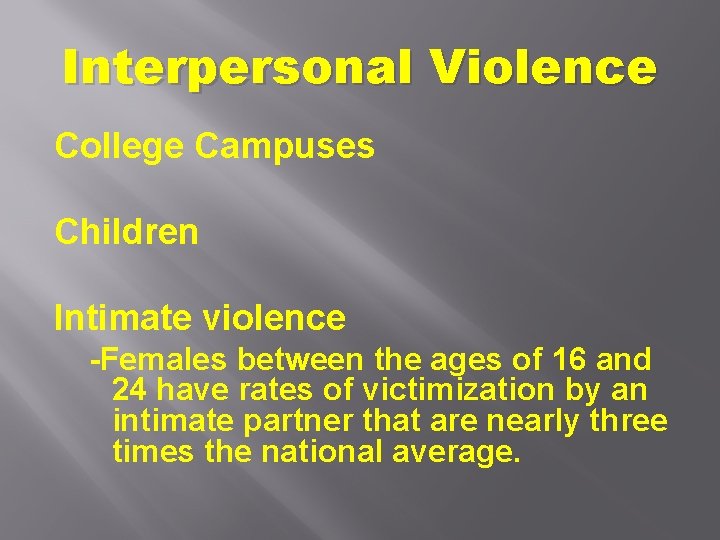 Interpersonal Violence College Campuses Children Intimate violence -Females between the ages of 16 and
