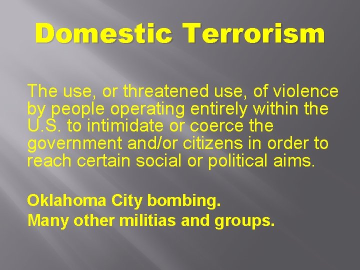 Domestic Terrorism The use, or threatened use, of violence by people operating entirely within
