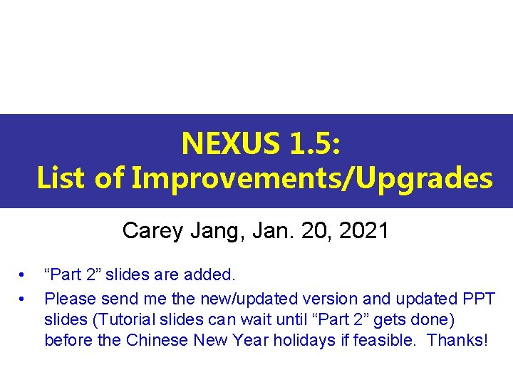 NEXUS 1. 5: List of Improvements/Upgrades Carey Jang, Jan. 20, 2021 • • “Part