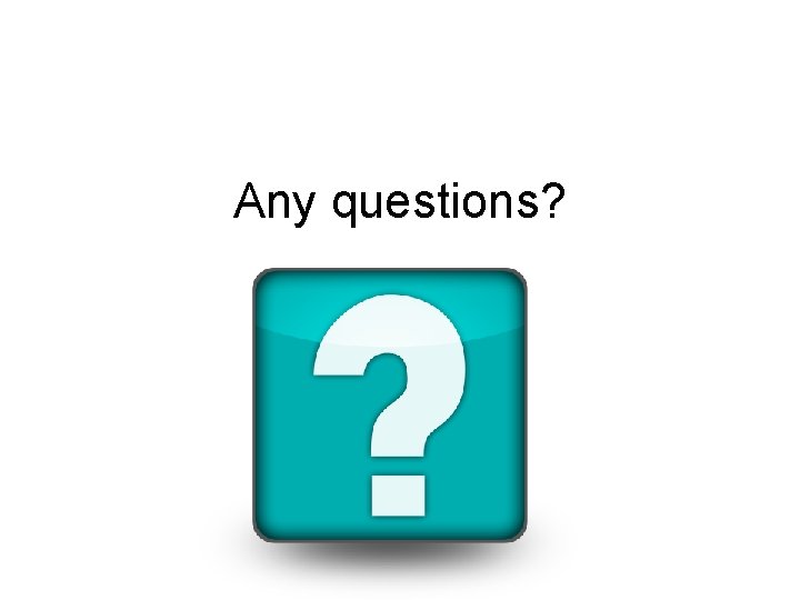 Any questions? 