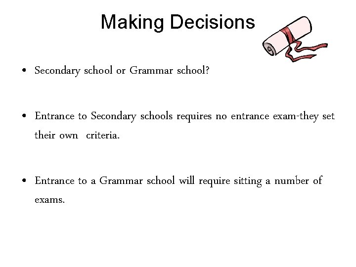 Making Decisions • Secondary school or Grammar school? • Entrance to Secondary schools requires