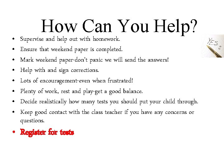 How Can You Help? • Supervise and help out with homework. • • Ensure