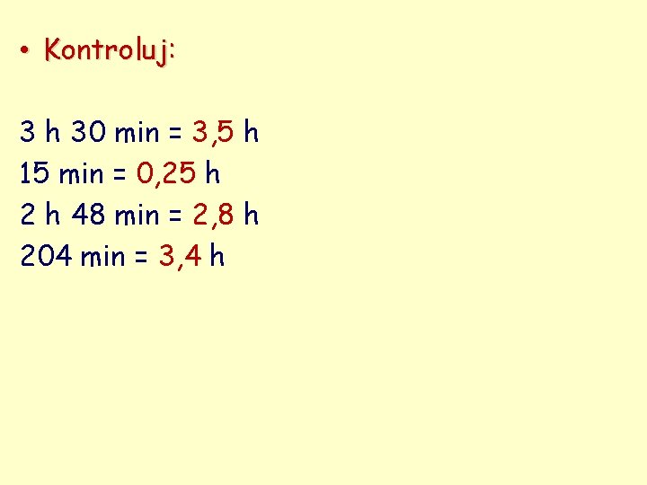  • Kontroluj: 3 h 30 min = 3, 5 h 15 min =