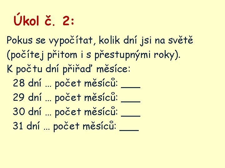 Úkol č. 2: Pokus se vypočítat, kolik dní jsi na světě (počítej přitom i