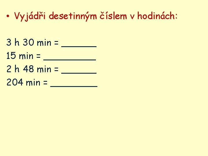  • Vyjádři desetinným číslem v hodinách: 3 h 30 min = ______ 15