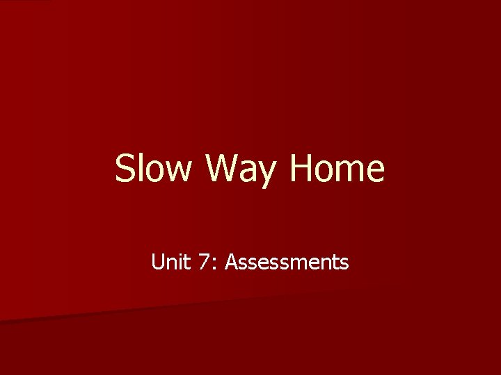 Slow Way Home Unit 7: Assessments 