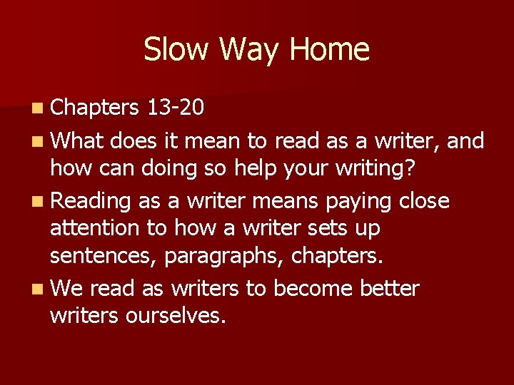 Slow Way Home n Chapters 13 -20 n What does it mean to read