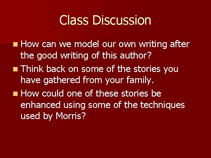 Class Discussion n How can we model our own writing after the good writing