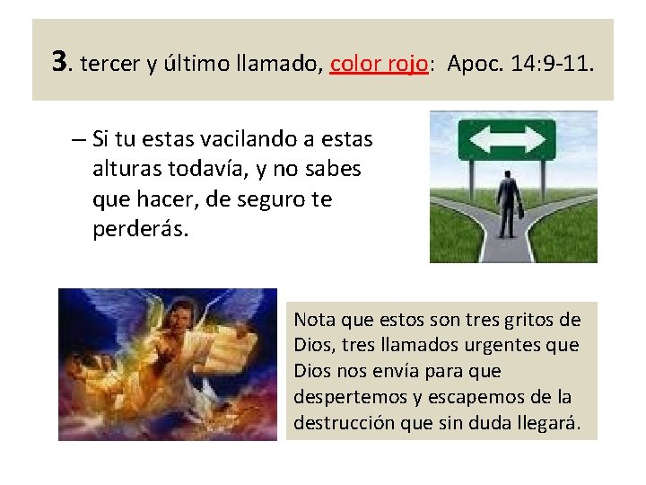 3. tercer y último llamado, color rojo: Apoc. 14: 9 -11. – Si tu