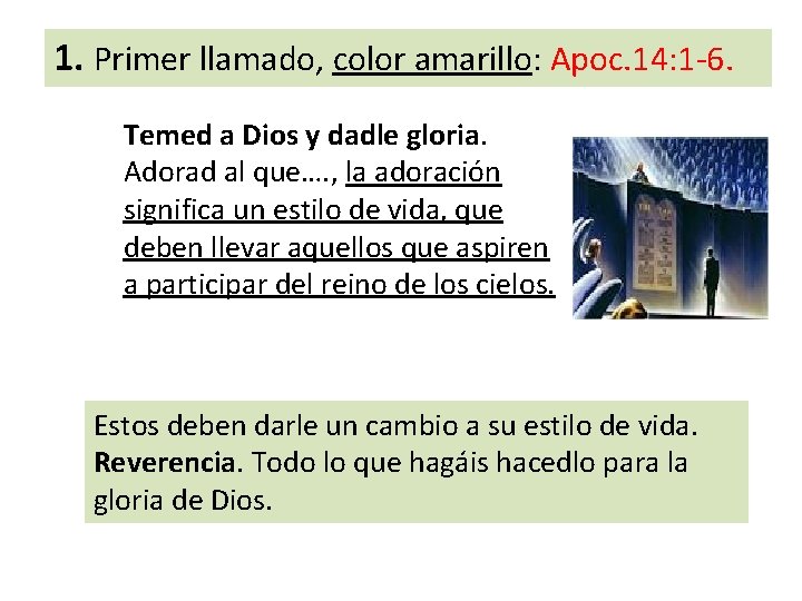 1. Primer llamado, color amarillo: Apoc. 14: 1 -6. Temed a Dios y dadle