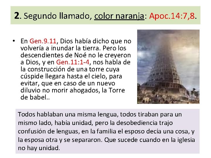 2. Segundo llamado, color naranja: Apoc. 14: 7, 8. • En Gen. 9. 11,