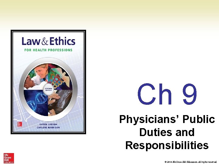 Ch 9 Physicians’ Public Duties and Responsibilities © 2016 Mc. Graw-Hill Education. All rights