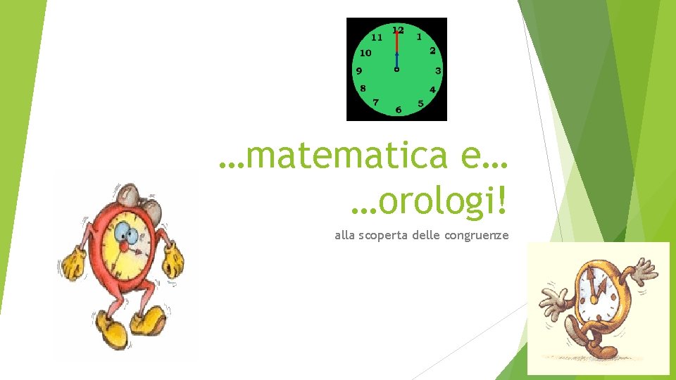 …matematica e… …orologi! alla scoperta delle congruenze 