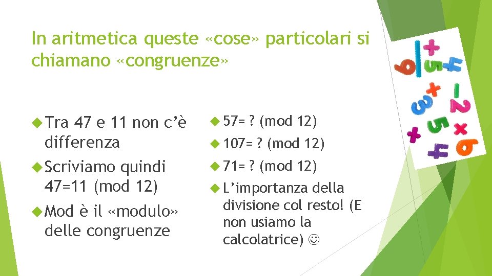 In aritmetica queste «cose» particolari si chiamano «congruenze» Tra 47 e 11 non c’è