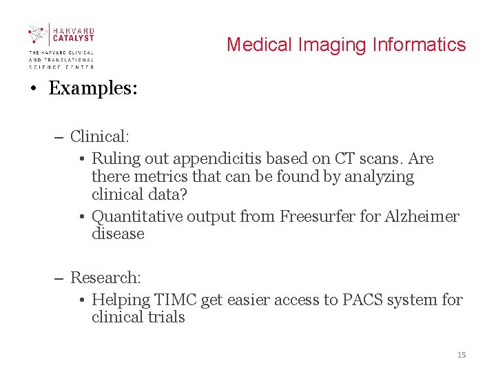 Medical Imaging Informatics • Examples: – Clinical: • Ruling out appendicitis based on CT