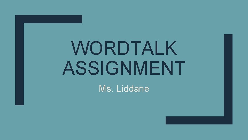 WORDTALK ASSIGNMENT Ms. Liddane 