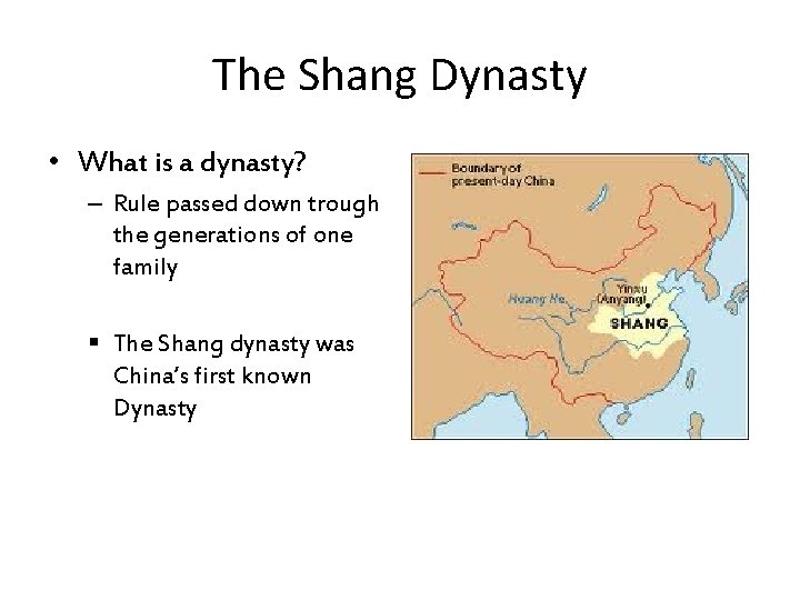 The Shang Dynasty • What is a dynasty? – Rule passed down trough the