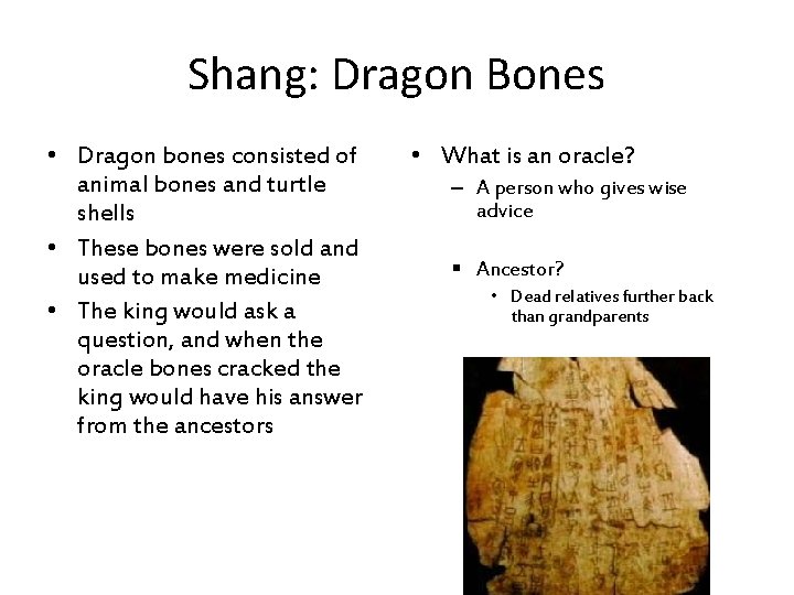 Shang: Dragon Bones • Dragon bones consisted of animal bones and turtle shells •