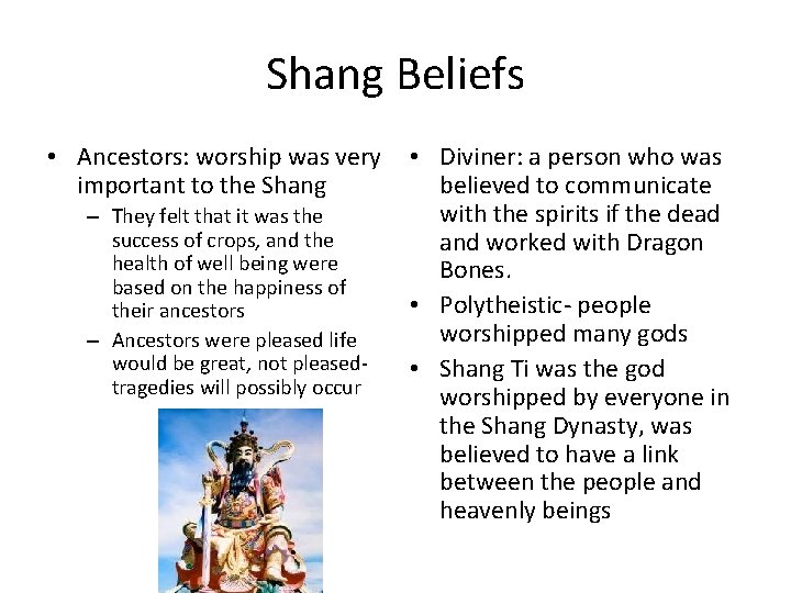 Shang Beliefs • Ancestors: worship was very important to the Shang – They felt