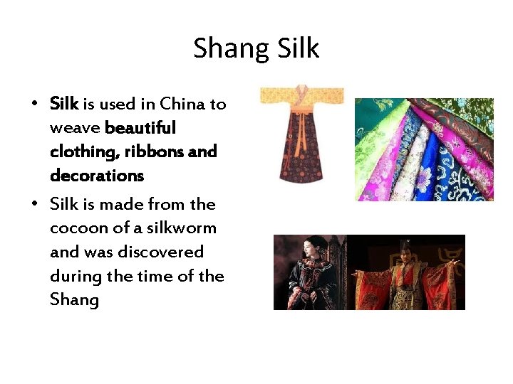 Shang Silk • Silk is used in China to weave beautiful clothing, ribbons and